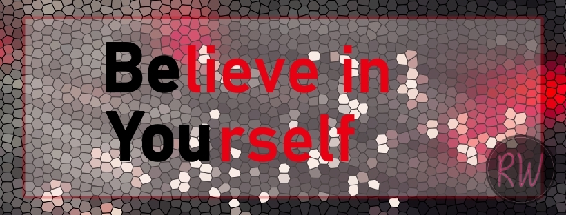 BELIEVE IN YOURSELF