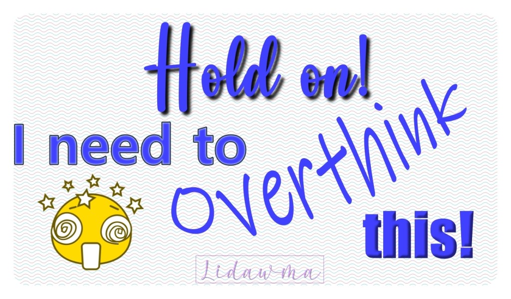 hold on I need to overthink this