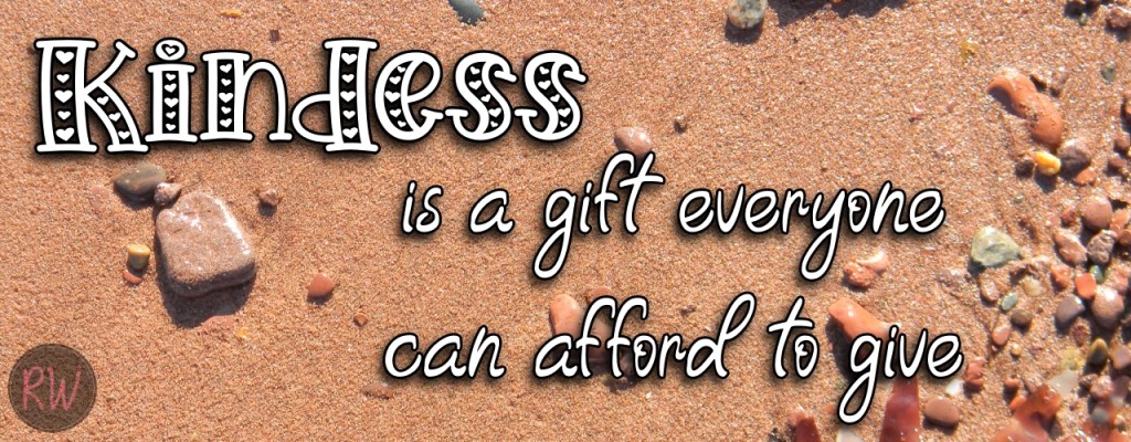 Kindness is a gift everyone can afford to give
