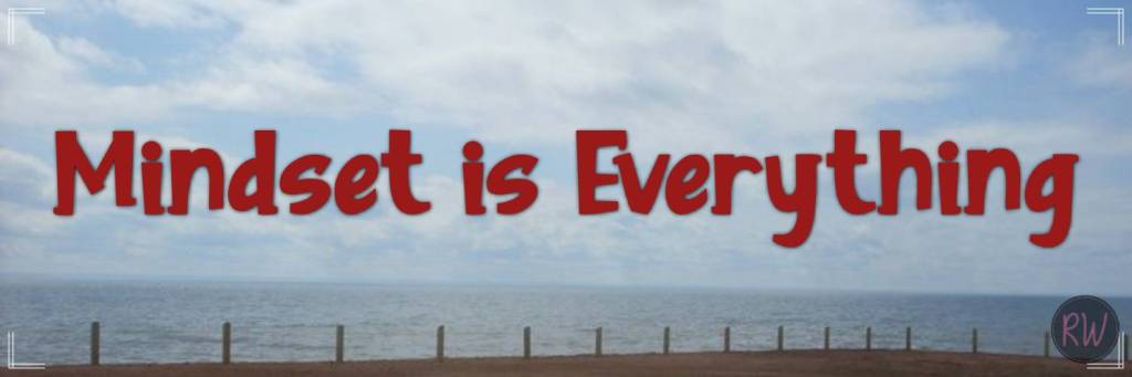 Mindset is everything