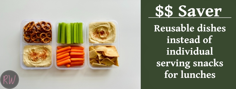$$ Saver: reusable dishes instead of individual serving snacks for lunches