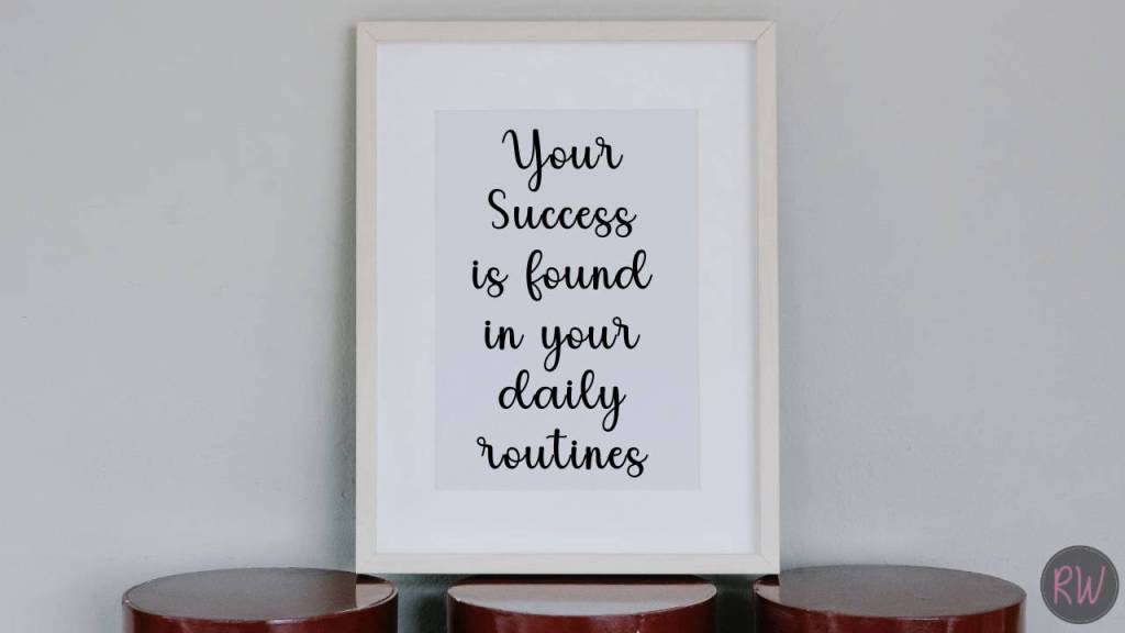 Your success is found in your daily routines