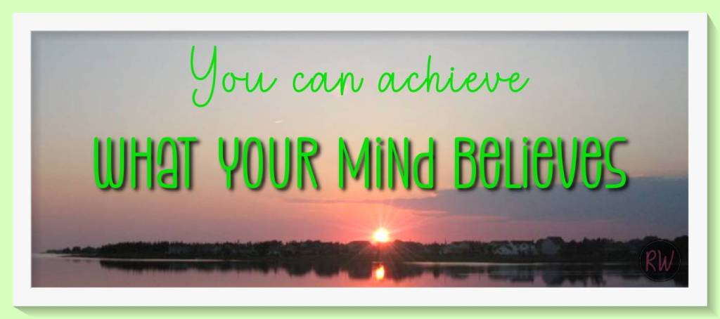 You can achieve what your mind believes
