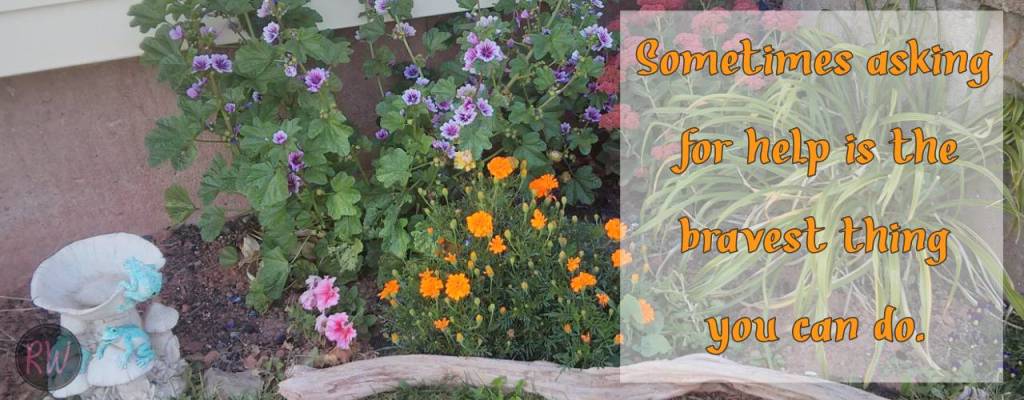 Sometimes asking for help is the bravest thing you can do.