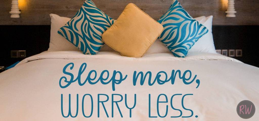 Sleep more, worry less.