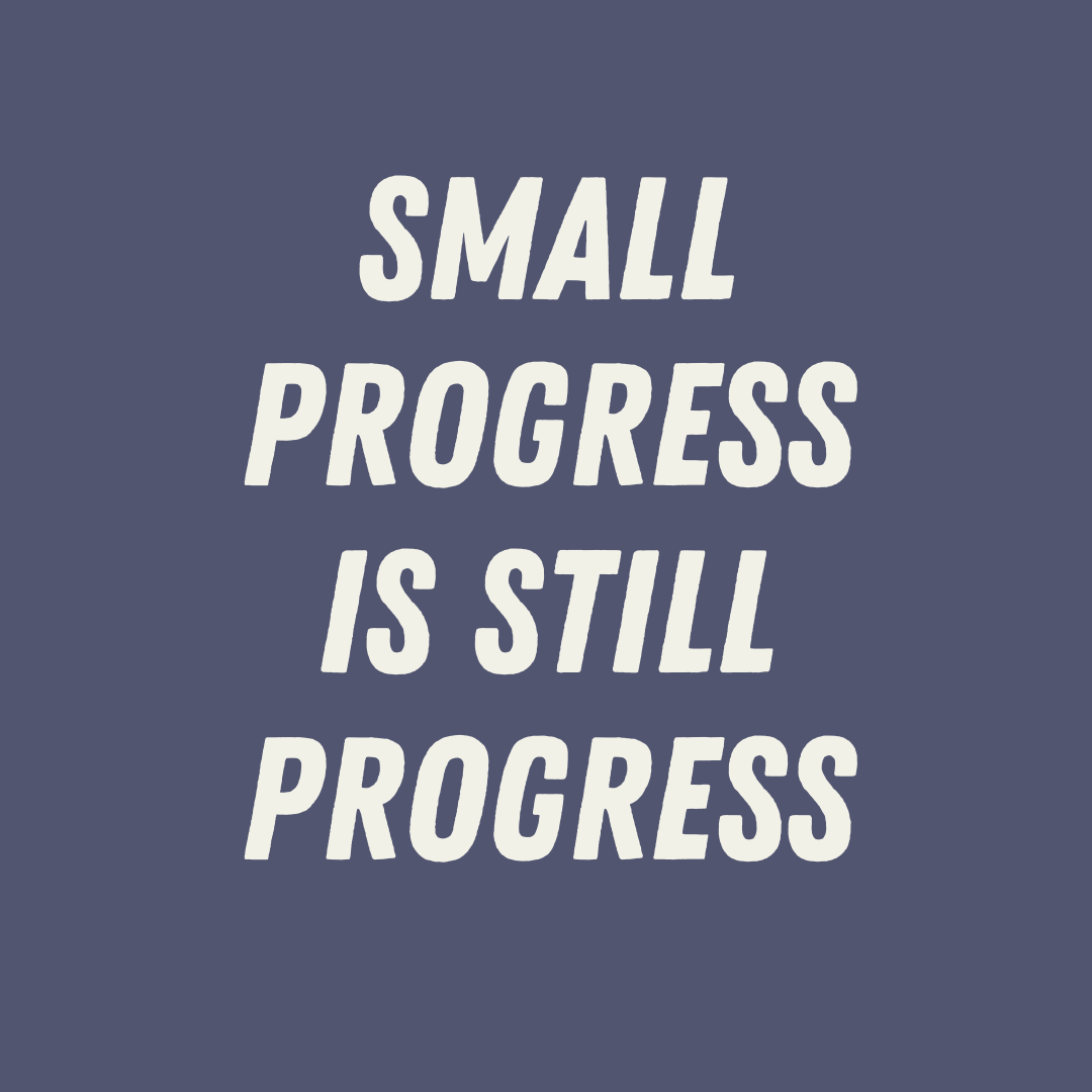 Small progress is still progress