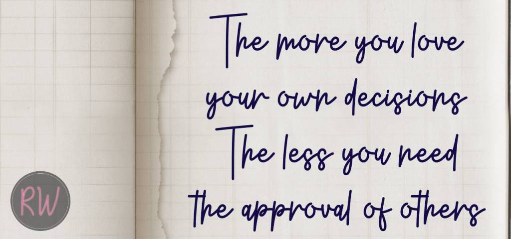 The more you love your own decisions the less you need the approval of others (self-improvement)