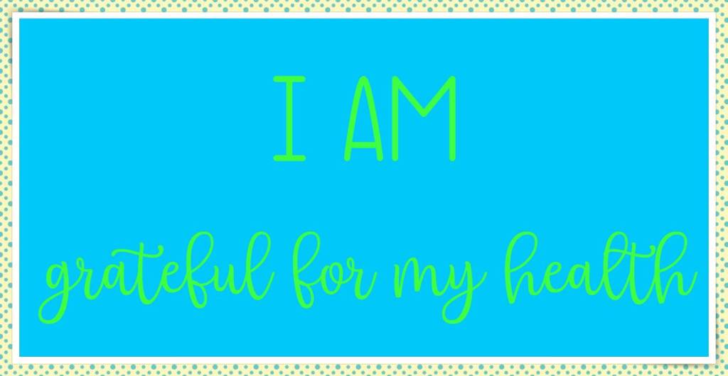 I am grateful for my health