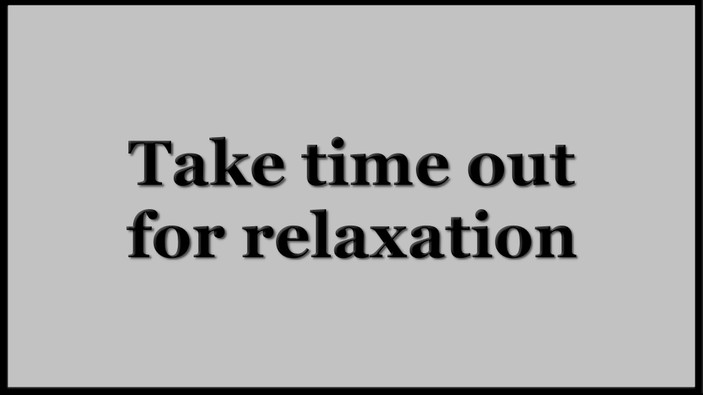 Take time out for relaxation