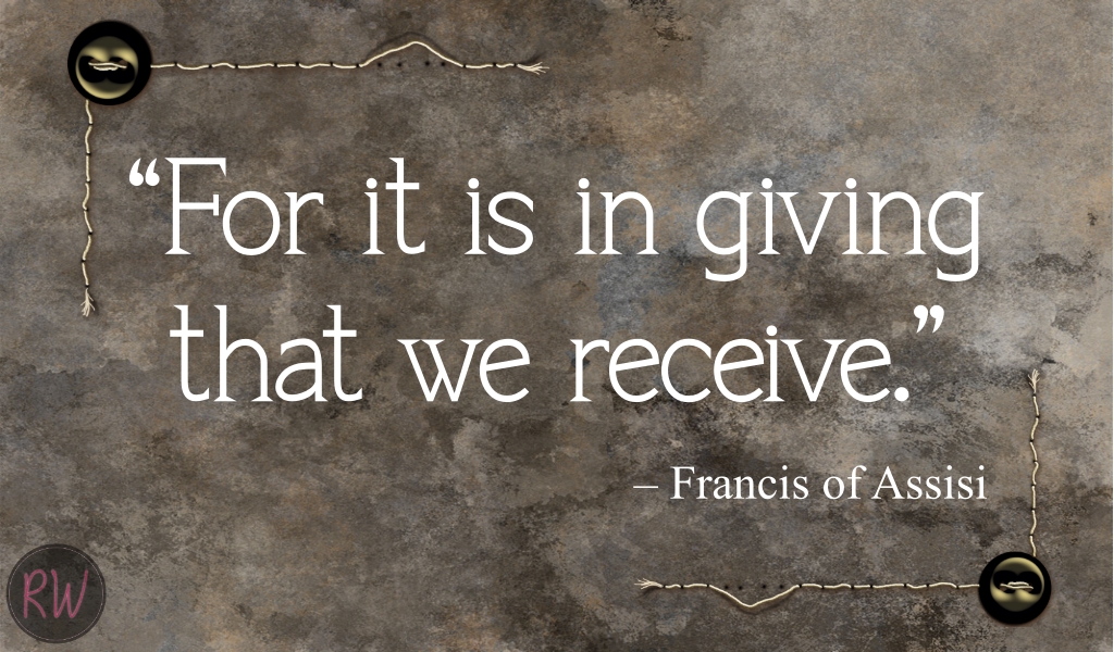 image of quote “For it is in giving that we receive.” – Francis of Assisi
